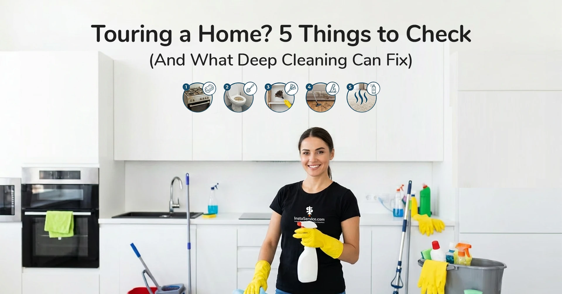 Touring a Home? 5 Things to Check (And What Deep Cleaning Can Fix)
